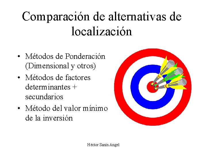 Comparación de alternativas de localización • Métodos de Ponderación (Dimensional y otros) • Métodos
