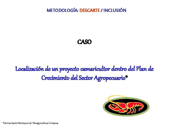 METODOLOGÍA: DESCARTE / INCLUSIÓN CASO Localización de un proyecto camaricultor dentro del Plan de