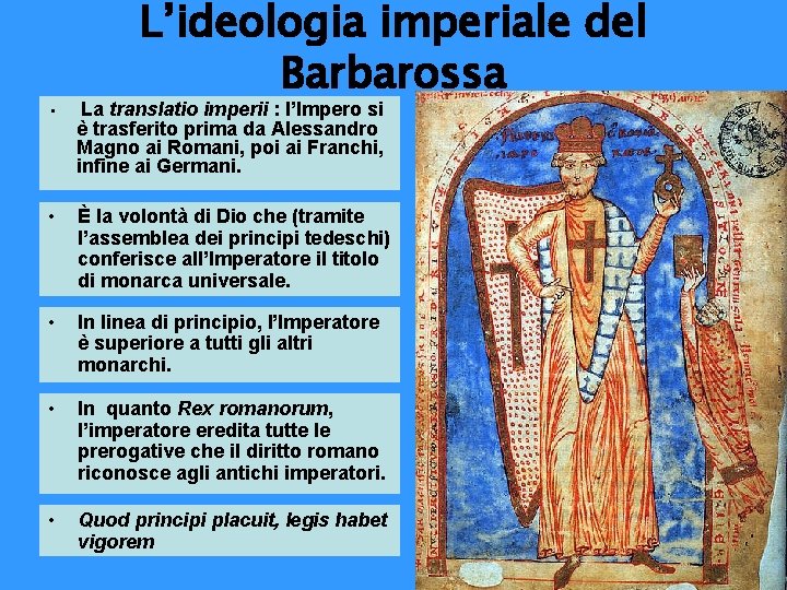 L’ideologia imperiale del Barbarossa • La translatio imperii : l’Impero si è trasferito prima