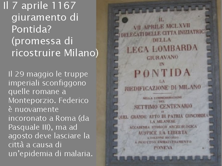 Il 7 aprile 1167 giuramento di Pontida? (promessa di ricostruire Milano) Il 29 maggio