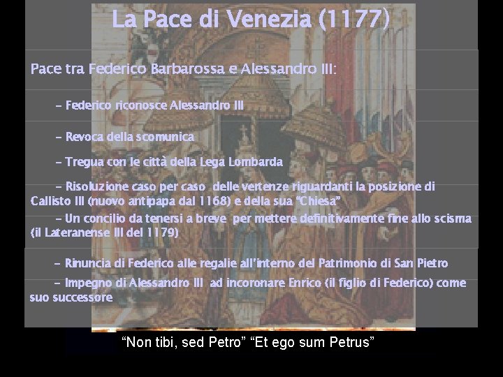La Pace di Venezia (1177) Pace tra Federico Barbarossa e Alessandro III: - Federiconosce