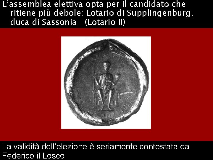 L’assemblea elettiva opta per il candidato che ritiene più debole: Lotario di Supplingenburg, duca