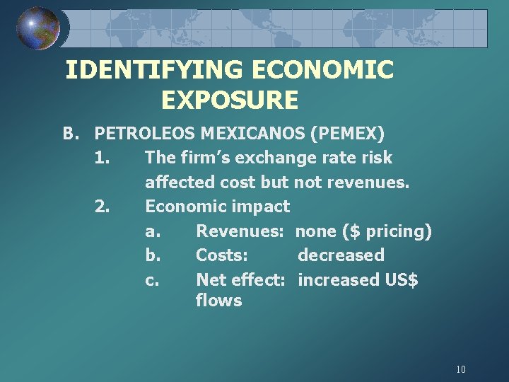 IDENTIFYING ECONOMIC EXPOSURE B. PETROLEOS MEXICANOS (PEMEX) 1. The firm’s exchange rate risk affected IDENTIFYING ECONOMIC EXPOSURE B. PETROLEOS MEXICANOS (PEMEX) 1. The firm’s exchange rate risk affected