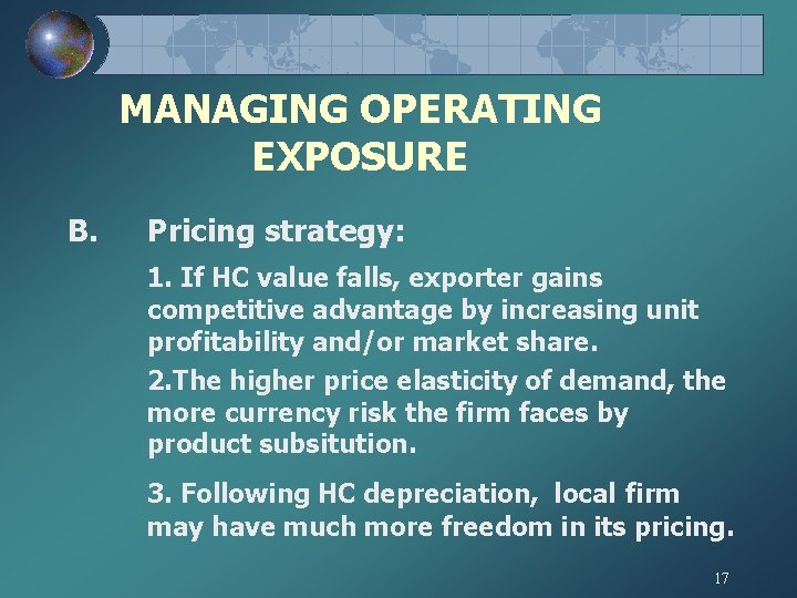 MANAGING OPERATING EXPOSURE B. Pricing strategy: 1. If HC value falls, exporter gains competitive MANAGING OPERATING EXPOSURE B. Pricing strategy: 1. If HC value falls, exporter gains competitive