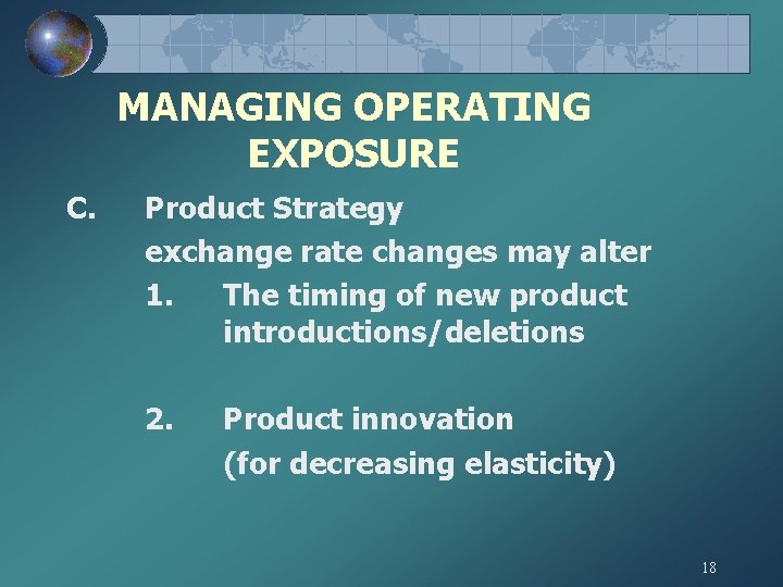 MANAGING OPERATING EXPOSURE C. Product Strategy exchange rate changes may alter 1. The timing MANAGING OPERATING EXPOSURE C. Product Strategy exchange rate changes may alter 1. The timing