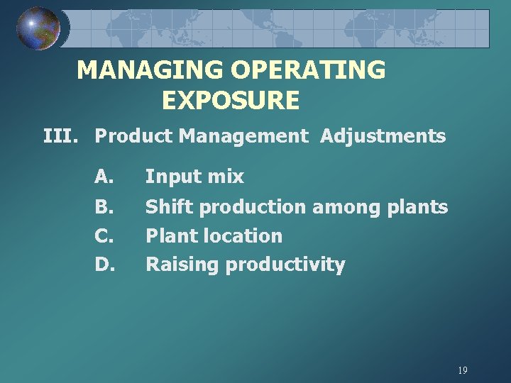 MANAGING OPERATING EXPOSURE III. Product Management Adjustments A. Input mix B. C. D. Shift MANAGING OPERATING EXPOSURE III. Product Management Adjustments A. Input mix B. C. D. Shift