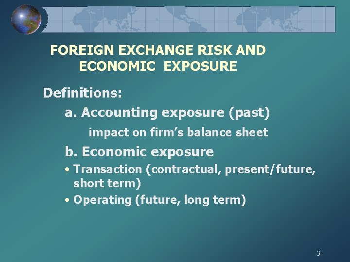 FOREIGN EXCHANGE RISK AND ECONOMIC EXPOSURE Definitions: a. Accounting exposure (past) impact on firm’s FOREIGN EXCHANGE RISK AND ECONOMIC EXPOSURE Definitions: a. Accounting exposure (past) impact on firm’s