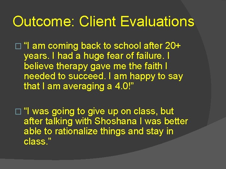 Outcome: Client Evaluations � “I am coming back to school after 20+ years. I