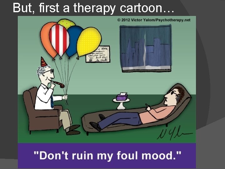 But, first a therapy cartoon… 