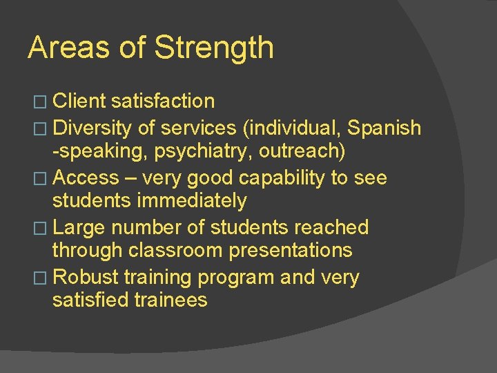 Areas of Strength � Client satisfaction � Diversity of services (individual, Spanish -speaking, psychiatry,