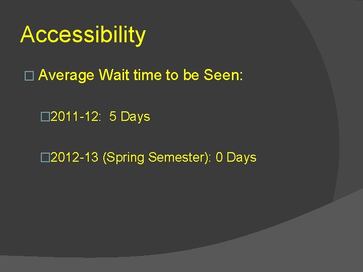 Accessibility � Average Wait time to be Seen: � 2011 -12: 5 Days �