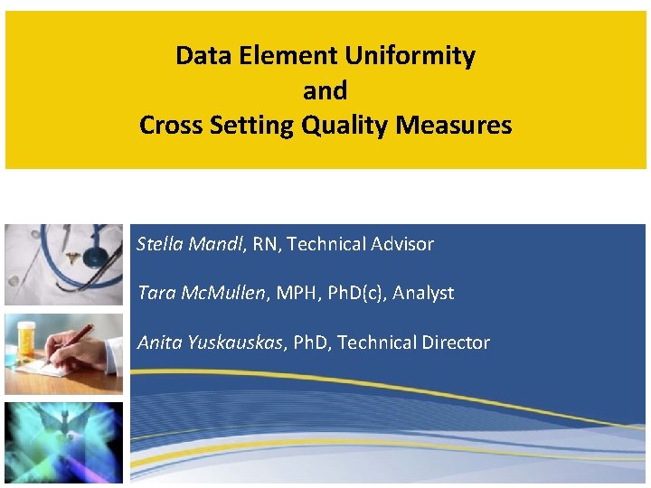 Data Element Uniformity and Cross Setting Quality Measures Stella Mandl, RN, Technical Advisor Tara