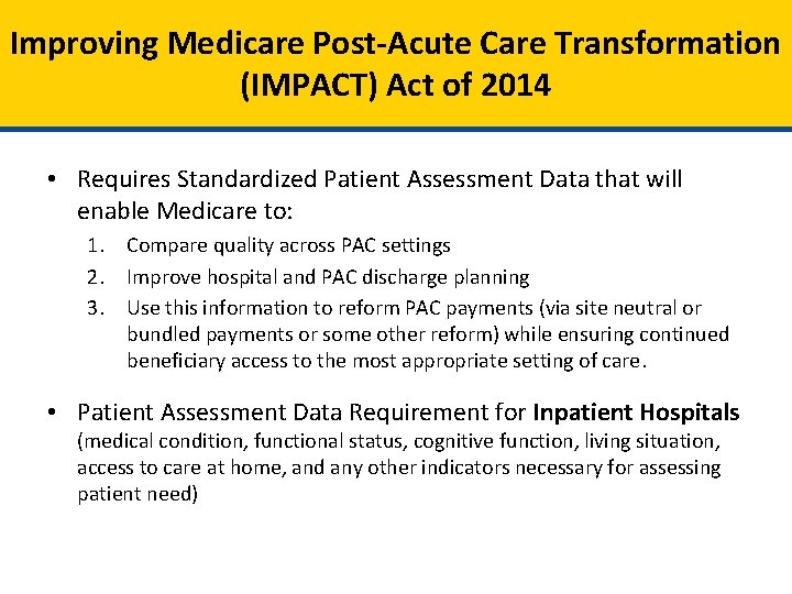 Improving Medicare Post-Acute Care Transformation (IMPACT) Act of 2014 • Requires Standardized Patient Assessment