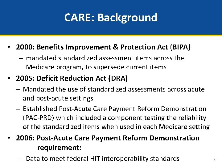 CARE: Background • 2000: Benefits Improvement & Protection Act (BIPA) – mandated standardized assessment