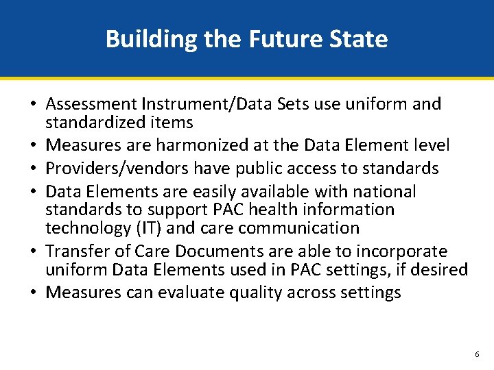 Building the Future State • Assessment Instrument/Data Sets use uniform and standardized items •