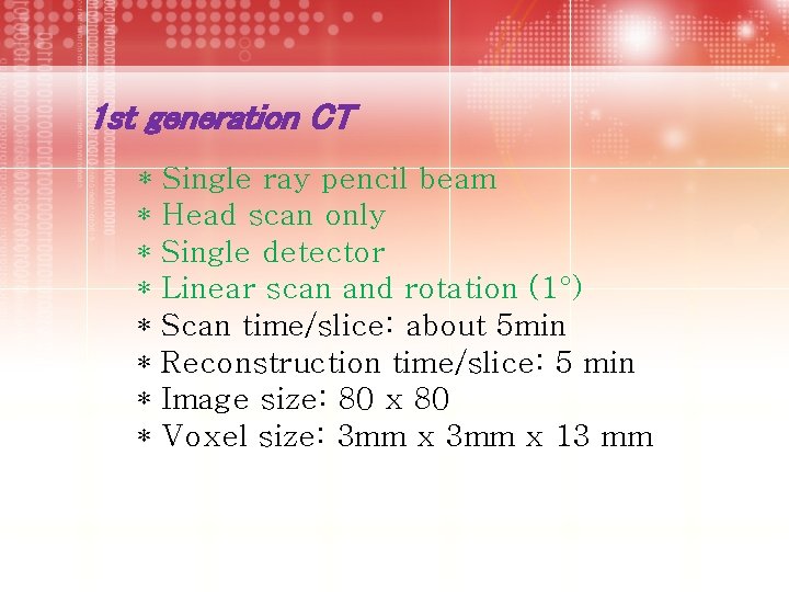 1 st generation CT * Single ray pencil beam 　* Head scan only 　*