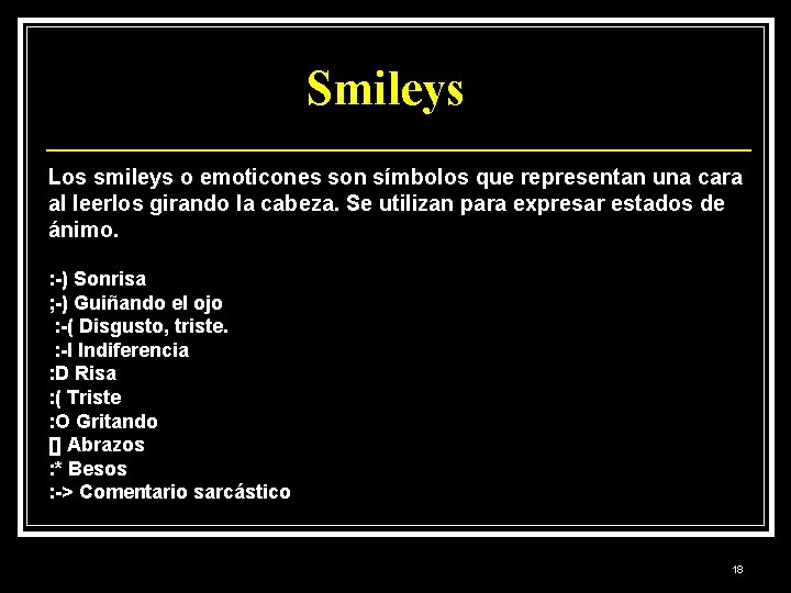 Smileys Los smileys o emoticones son símbolos que representan una cara al leerlos girando