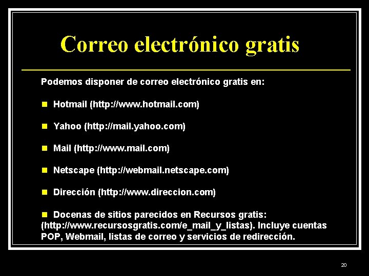 Correo electrónico gratis Podemos disponer de correo electrónico gratis en: n Hotmail (http: //www.