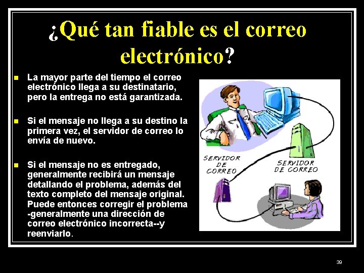 ¿Qué tan fiable es el correo electrónico? n La mayor parte del tiempo el