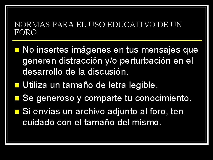 NORMAS PARA EL USO EDUCATIVO DE UN FORO No insertes imágenes en tus mensajes