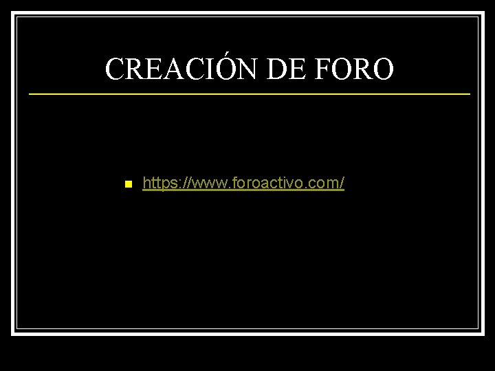 CREACIÓN DE FORO n https: //www. foroactivo. com/ 