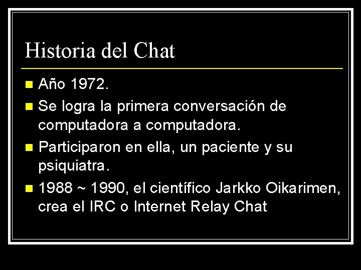 Historia del Chat Año 1972. n Se logra la primera conversación de computadora a