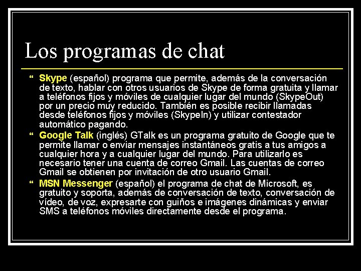 Los programas de chat Skype (español) programa que permite, además de la conversación de