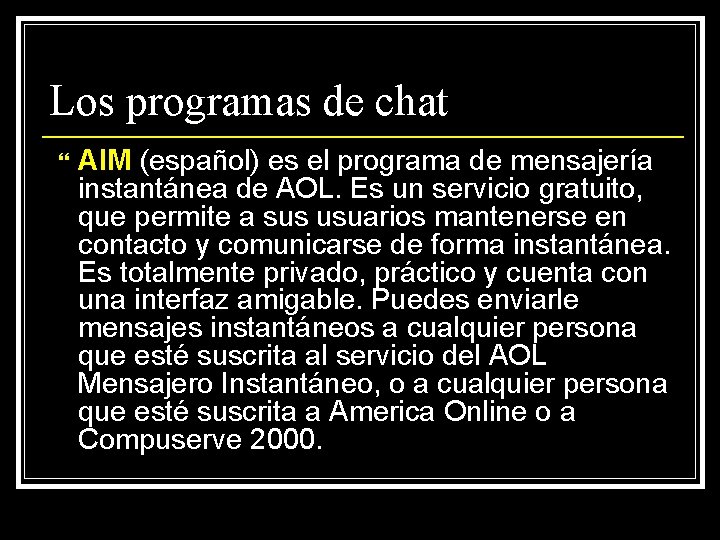 Los programas de chat AIM (español) es el programa de mensajería instantánea de AOL.