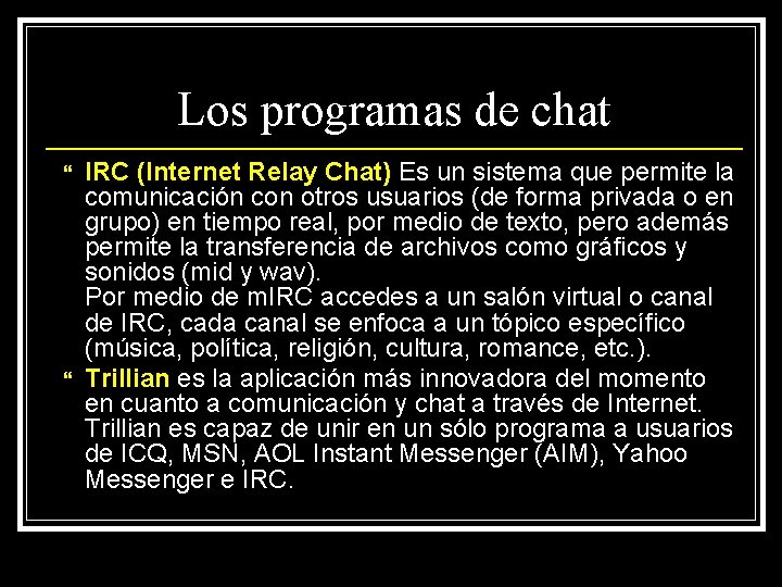 Los programas de chat IRC (Internet Relay Chat) Es un sistema que permite la