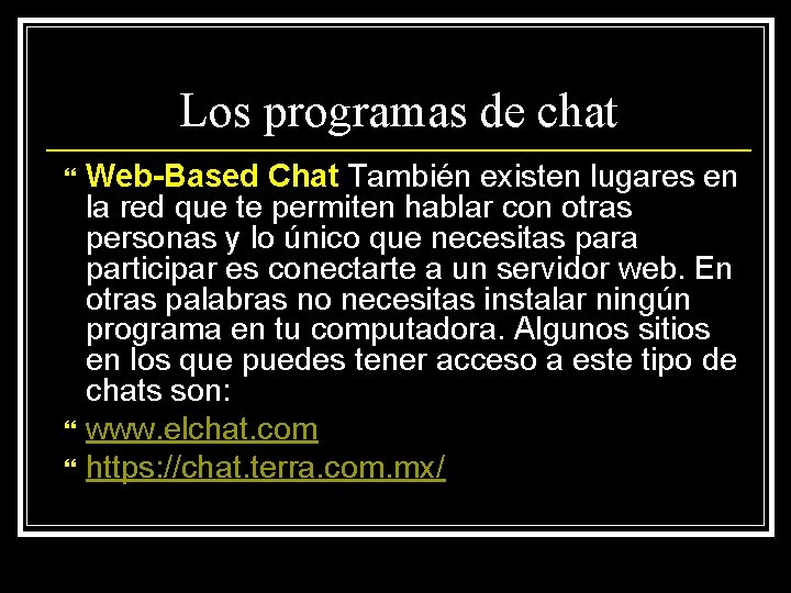 Los programas de chat Web-Based Chat También existen lugares en la red que te