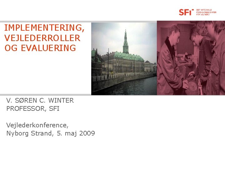 IMPLEMENTERING, VEJLEDERROLLER OG EVALUERING V. SØREN C. WINTER PROFESSOR, SFI Vejlederkonference, Nyborg Strand, 5.