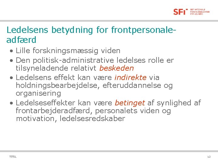 Ledelsens betydning for frontpersonaleadfærd • Lille forskningsmæssig viden • Den politisk-administrative ledelses rolle er