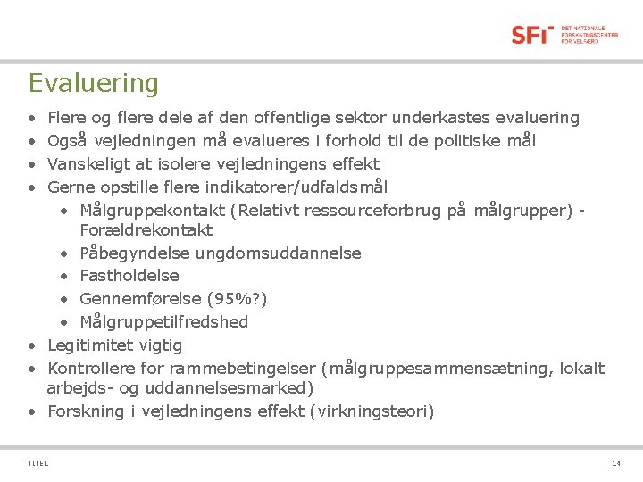 Evaluering • • Flere og flere dele af den offentlige sektor underkastes evaluering Også