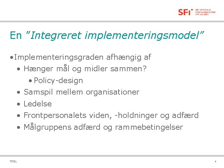 En ”Integreret implementeringsmodel” • Implementeringsgraden afhængig af • Hænger mål og midler sammen? •