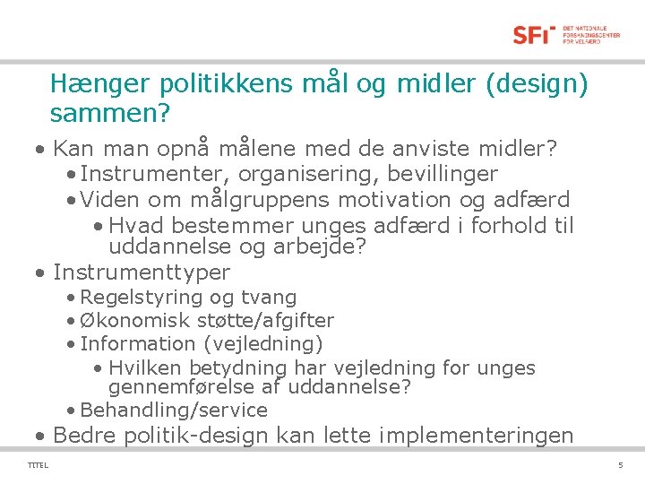 Hænger politikkens mål og midler (design) sammen? • Kan man opnå målene med de