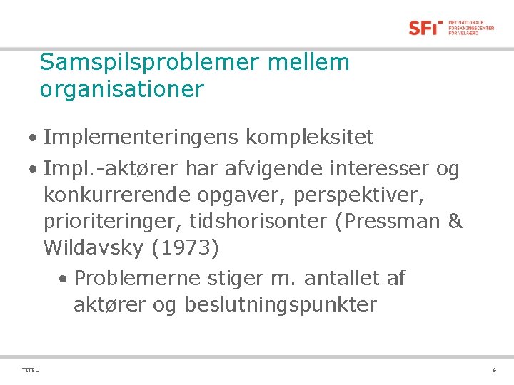 Samspilsproblemer mellem organisationer • Implementeringens kompleksitet • Impl. -aktører har afvigende interesser og konkurrerende