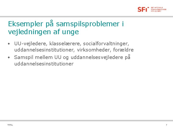 Eksempler på samspilsproblemer i vejledningen af unge • UU-vejledere, klasselærere, socialforvaltninger, uddannelsesinstitutioner, virksomheder, forældre