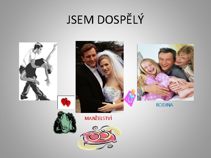 JSEM DOSPĚLÝ RODINA MANŽELSTVÍ 