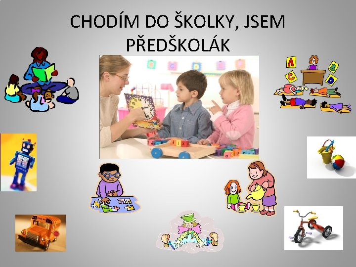 CHODÍM DO ŠKOLKY, JSEM PŘEDŠKOLÁK 