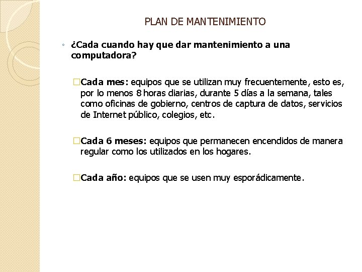 PLAN DE MANTENIMIENTO ◦ ¿Cada cuando hay que dar mantenimiento a una computadora? �Cada