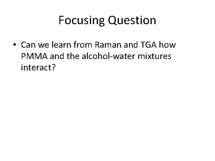 Focusing Question • Can we learn from Raman and TGA how PMMA and the