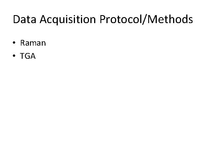 Data Acquisition Protocol/Methods • Raman • TGA 