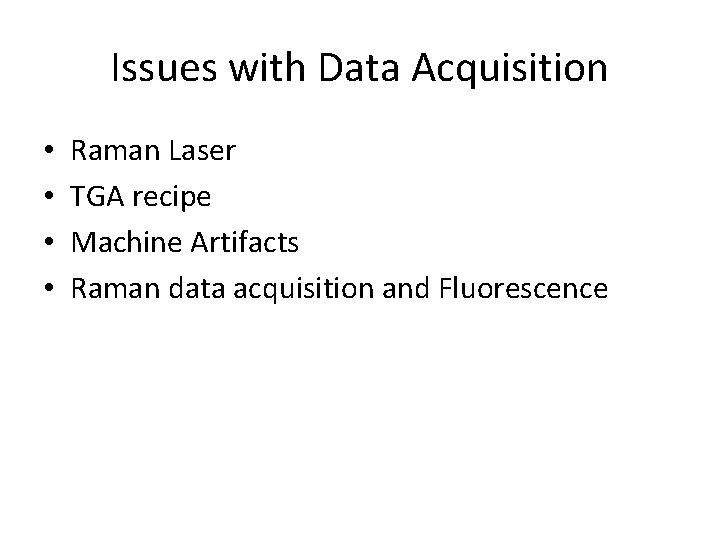 Issues with Data Acquisition • • Raman Laser TGA recipe Machine Artifacts Raman data