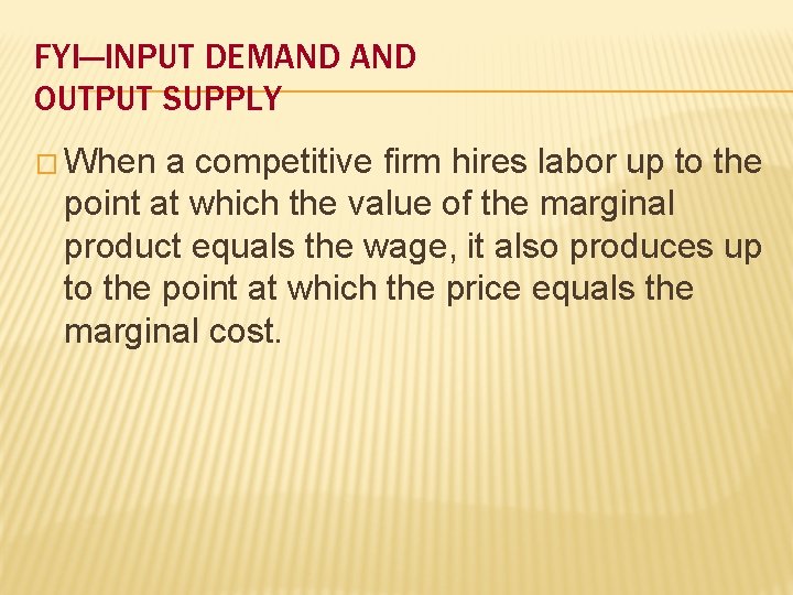 FYI—INPUT DEMAND OUTPUT SUPPLY � When a competitive firm hires labor up to the