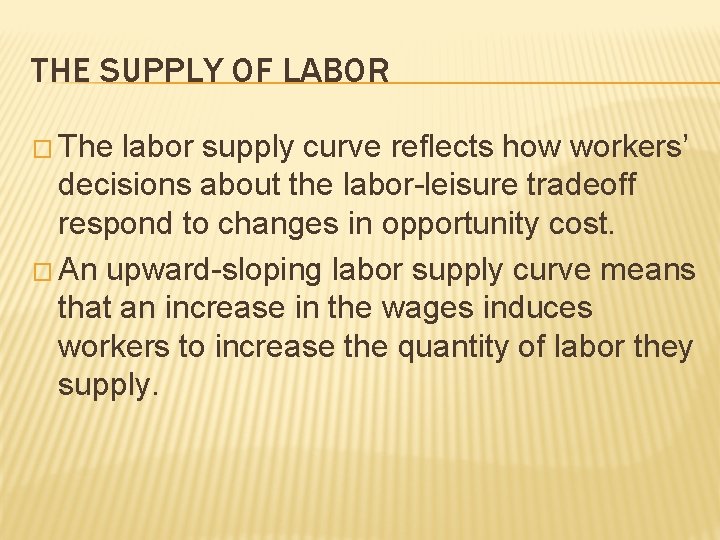 THE SUPPLY OF LABOR � The labor supply curve reflects how workers’ decisions about