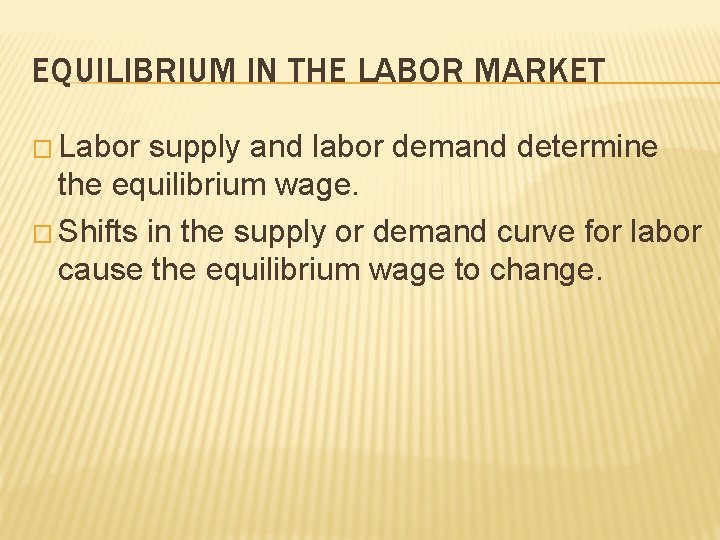 EQUILIBRIUM IN THE LABOR MARKET � Labor supply and labor demand determine the equilibrium