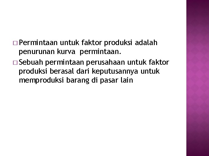 � Permintaan untuk faktor produksi adalah penurunan kurva permintaan. � Sebuah permintaan perusahaan untuk