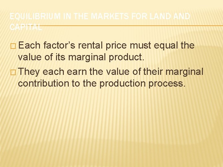 EQUILIBRIUM IN THE MARKETS FOR LAND CAPITAL � Each factor’s rental price must equal