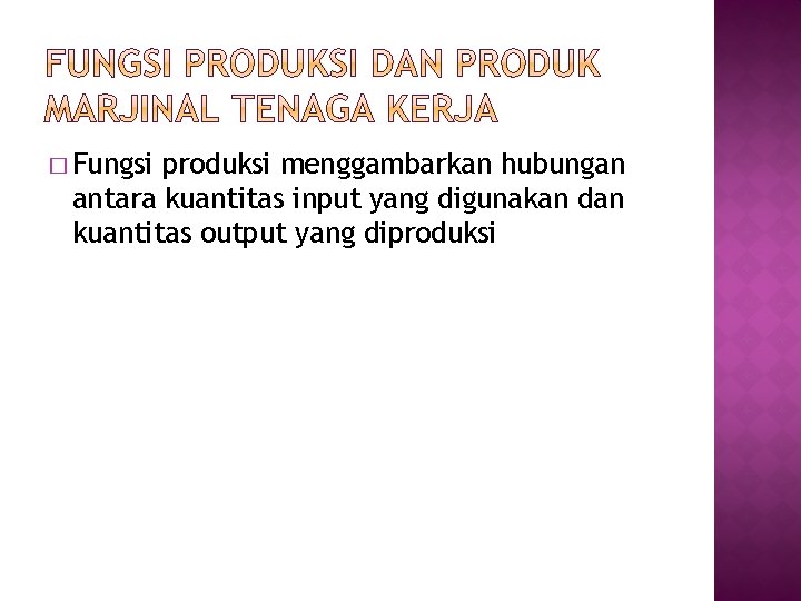 � Fungsi produksi menggambarkan hubungan antara kuantitas input yang digunakan dan kuantitas output yang