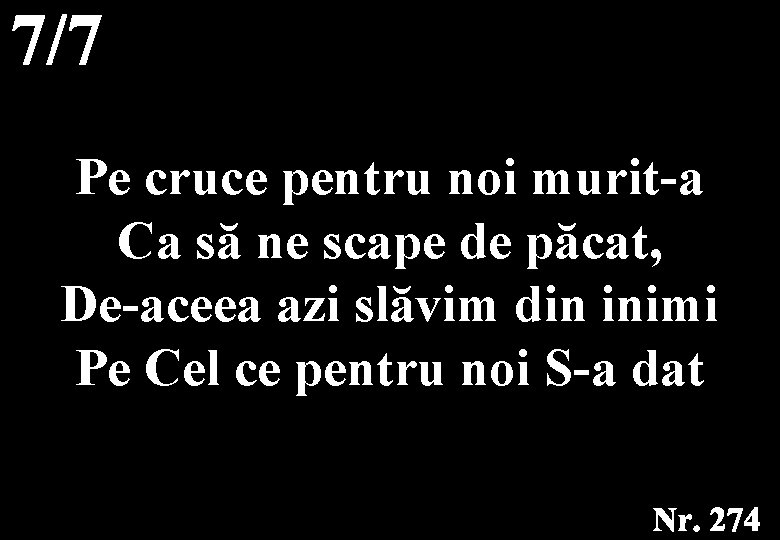 Pe cruce pentru noi murit-a Ca să ne scape de păcat, De-aceea azi slăvim